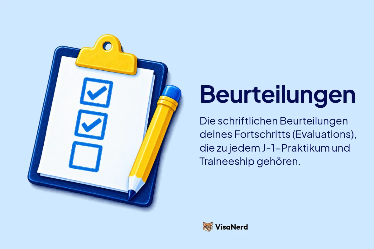 Beurteilungen: Die schriftlichen Beurteilungen deines Fortschritts (Evaluations), die zu jedem J-1 Praktikum und Traineeship gehören.