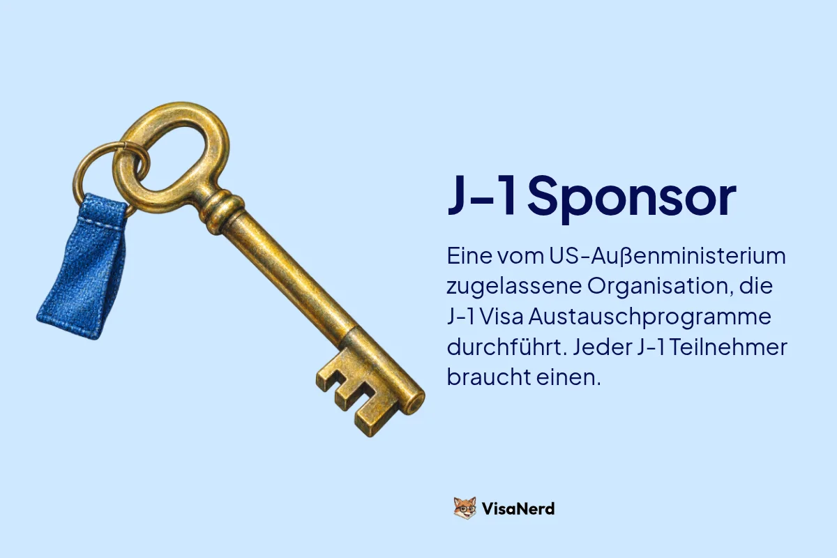 J-1 Sponsor: Eine vom US-Außenministerium zugelassene Organisation, die J-1 Visa Austauschprogramme durchführt. Jeder J-1 Teilnehmer braucht einen.