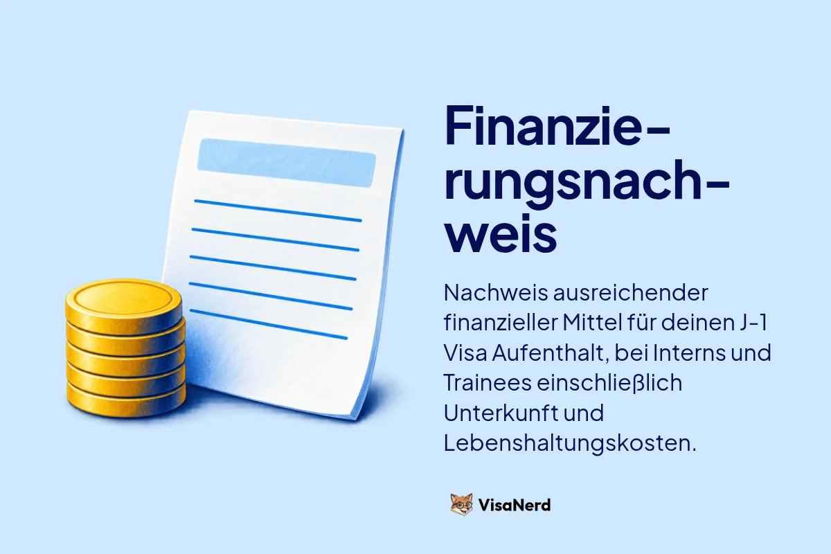 Finanzierungsnachweis: Nachweis ausreichender finanzieller Mittel für deinen J-1 Visa Aufenthalt, bei Interns und Trainees einschließlich Unterkunft und Lebenshaltungskosten.