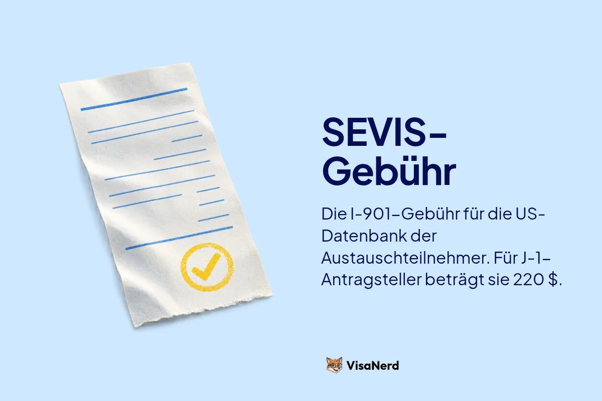 SEVIS-Gebühr: Die Gebühr I-901 für die US-Datenbank der Austauschteilnehmer. Für J-1 Antragsteller beträgt sie 220 $.