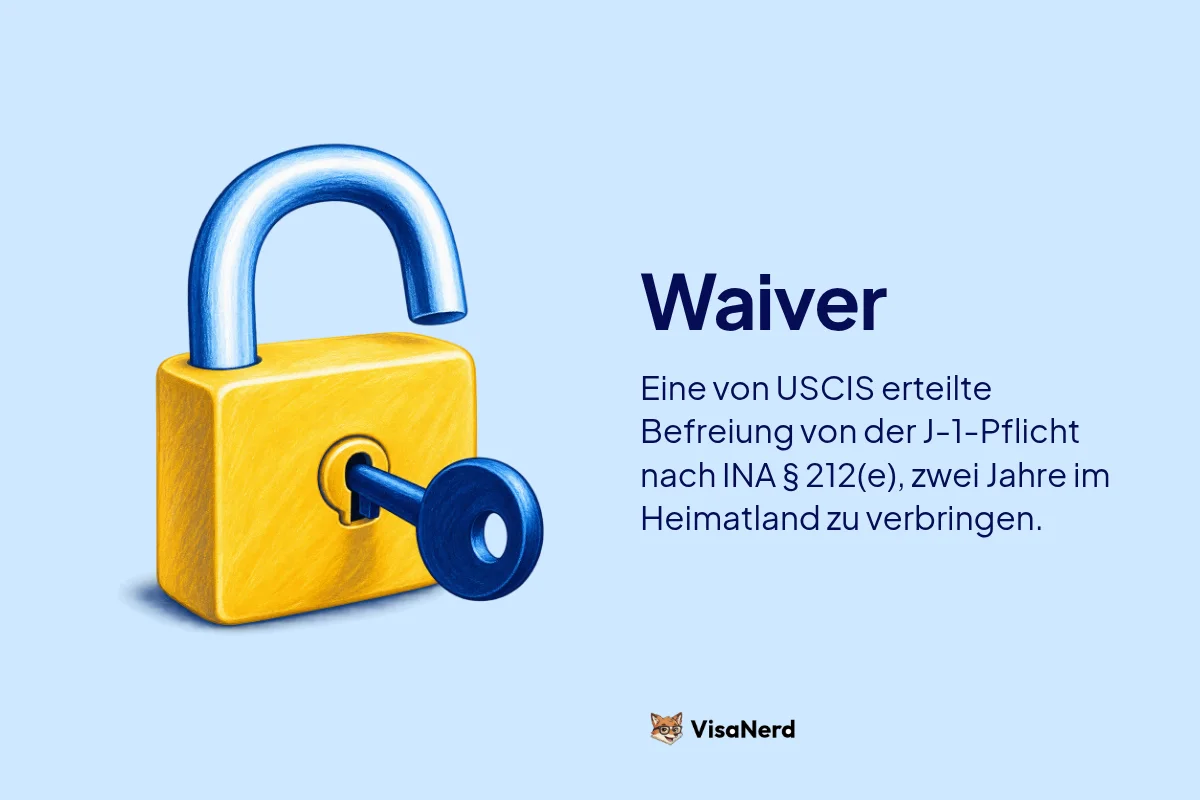 Waiver: Eine von USCIS erteilte Befreiung von der J-1 Pflicht nach INA § 212(e), zwei Jahre im Heimatland zu verbringen.