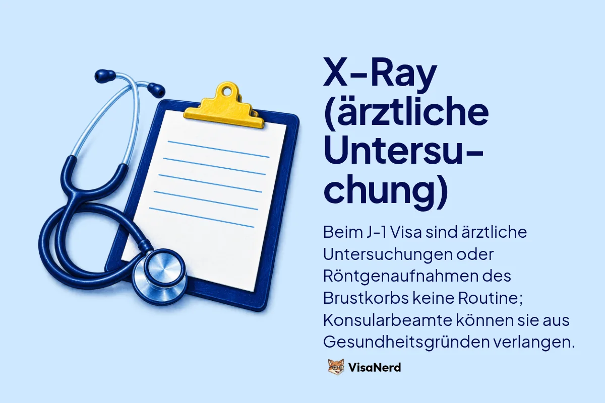 X-Ray (ärztliche Untersuchung): Beim J-1 Visa sind ärztliche Untersuchungen oder Röntgenaufnahmen des Brustkorbs keine Routine; Konsularbeamte können sie aus Gesundheitsgründen verlangen.